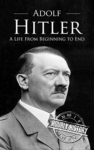 Adolf Hitler A Life From Beginning to End 